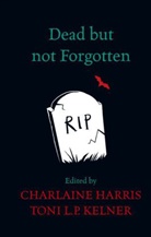 Charlaine Harris, Charlaine Harris, Toni L. P. Kelner - Dead but not Forgotten