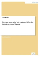 Jens Reuter - Preisagenturen im Internet aus Sicht der Prinzipal-Agent-Theorie