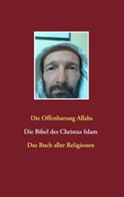 Christus Islam - Die Offenbarung Allahs Die Bibel des Christus Islam