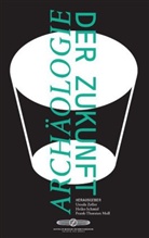 Mateusz Cwik, Georg Trogemann, Birk Weiberg, Frank-Thorsten Moll, Heiko Schmid, Ursula Zeller - Archäologie der Zukunft