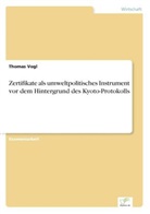 Thomas Vogl - Zertifikate als umweltpolitisches Instrument vor dem Hintergrund des Kyoto-Protokolls