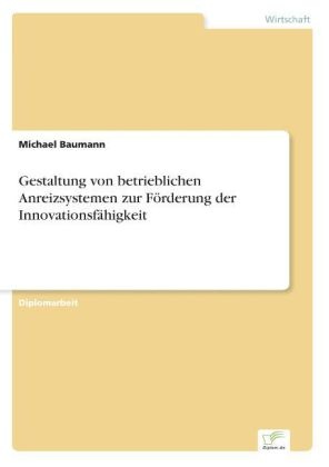 Michael Baumann - Gestaltung von betrieblichen Anreizsystemen zur Förderung der Innovationsfähigkeit