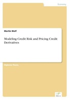 Martin Wolf - Modeling Credit Risk and Pricing Credit Derivatives