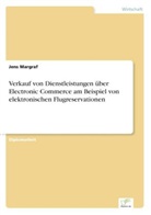 Jens Margraf - Verkauf von Dienstleistungen über Electronic Commerce am Beispiel von elektronischen Flugreservationen