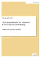 Martin Schneider - Neue Möglichkeiten des Electronic Commerce für das Marketing