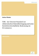Stefan Pfänder - XML - der Internet-Standard zur elektronischen Datenübertragung und seine betriebswirtschaftliche Bedeutung im E-Commerce