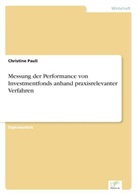 Christine Pauli - Messung der Performance von Investmentfonds anhand praxisrelevanter Verfahren