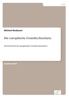 Michael Neubauer - Die europäische Grundrechtscharta