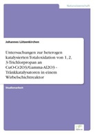 Johannes Lützenkirchen - Untersuchungen zur heterogen katalysierten Totaloxidation von 1, 2, 3-Trichlorpropan an CuO-Cr2O3/Gamma-Al2O3 - Tränkkatalysatoren in einem Wirbelschichtreaktor