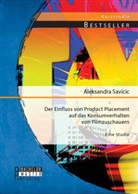 Aleksandra Savicic - Der Einfluss von Product Placement auf das Konsumverhalten von Filmzuschauern: Eine Studie