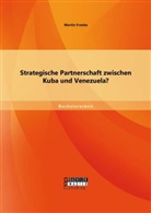 Martin Franke - Strategische Partnerschaft zwischen Kuba und Venezuela?