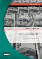 Barbara Carmen Claus - Aktive Fonds vs. Passive ETFs: Eine Analyse in Theorie und Praxis