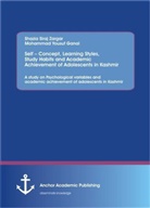 Siraj Shazia - Self Concept, Learning Styles, Study Habits and Academic Achievement of Adolescents in Kashmir: A study on Psychological variables and academic achievement of adolescents in Kashmir
