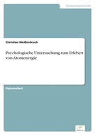 Christian Weißenbruch - Psychologische Untersuchung zum Erleben von Atomenergie