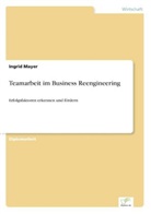 Ingrid Mayer - Teamarbeit im Business Reengineering