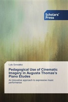 Luis González - Pedagogical Use of Cinematic Imagery in Augusta Thomas's Piano Etudes