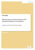 Jens Köhler - Bilanzierung von Finanz-Swaps nach handelsrechtlichen Grundsätzen