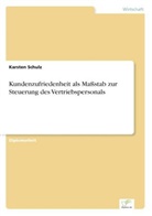 Karsten Schulz - Kundenzufriedenheit als Maßstab zur Steuerung des Vertriebspersonals