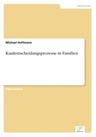 Michael Hoffmann - Kaufentscheidungsprozesse in Familien
