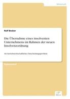 Rolf Becker - Die Übernahme eines insolventen Unternehmens im Rahmen der neuen Insolvenzordnung