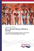 Orlando Casares Contreras - Bix u Na'atik Maaya Wíinik le Ka'ano'