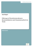 Axel Riegert - Führung in Telearbeitsstrukturen Kommunikation und Zusammenarbeit im Team
