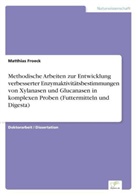 Matthias Froeck - Methodische Arbeiten zur Entwicklung verbesserter Enzymaktivitätsbestimmungen von Xylanasen und Glucanasen in komplexen Proben (Futtermitteln und Digesta)