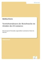 Matthias Riveiro - Vertriebsstrukturen der Reisebranche im Zeitalter des E-Commerce