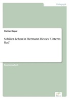 Stefan Rogal - Schüler-Leben in Hermann Hesses 'Unterm Rad'