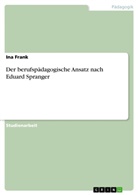 Jennifer Abel, Ina Frank - Der berufspädagogische Ansatz nach Eduard Spranger