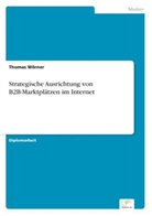 Thomas Wörner - Strategische Ausrichtung von B2B-Marktplätzen im Internet