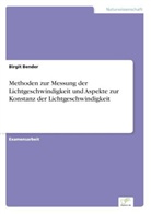Birgit Bender - Methoden zur Messung der Lichtgeschwindigkeit und Aspekte zur Konstanz der Lichtgeschwindigkeit