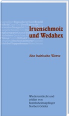 Norbert Göttler - Irxenschmoiz und Wedahex