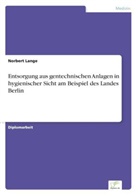 Norbert Lange - Entsorgung aus gentechnischen Anlagen in hygienischer Sicht am Beispiel des Landes Berlin