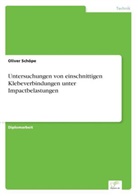 Oliver Schöpe - Untersuchungen von einschnittigen Klebeverbindungen unter Impactbelastungen