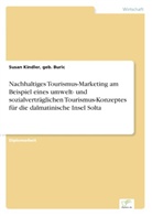 geb Buric Susan Kindler, geb. Buric Kindler, Susan Kindler - Nachhaltiges Tourismus-Marketing am Beispiel eines umwelt- und sozialverträglichen Tourismus-Konzeptes für die dalmatinische Insel Solta