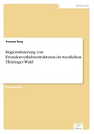 Yvonne Ferg - Regionalisierung von Fremdenverkehrsstrukturen im westlichen Thüringer Wald