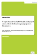 Axel Schmidt - Gesprächsanalytische Methodik am Beispiel einer außerschulischen, pädagogischen Interaktion
