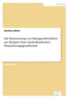 Matthias Müller - Die Besteuerung von Basisgesellschaften am Beispiel einer niederländischen Finanzierungsgesellschaft