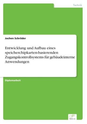 Jochen Schröder - Entwicklung und Aufbau eines speicherchipkarten-basierenden Zugangskontrollsystems für gebäudeinterne Anwendungen
