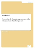 Grit Lippmann - Sponsoring als Finanzierungsinstrument bei wissenschaftlichen Kongressen