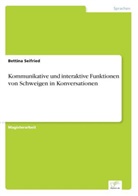 Bettina Seifried - Kommunikative und interaktive Funktionen von Schweigen in Konversationen