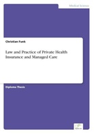 Christian Funk - Law and Practice of Private Health Insurance and Managed Care