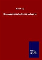 Alois Riegl - Die spätrömische Kunst-Industrie