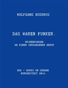 Wolfgang Buddrus - Das waren Funker