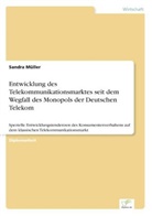 Sandra Müller - Entwicklung des Telekommunikationsmarktes seit dem Wegfall des Monopols der Deutschen Telekom