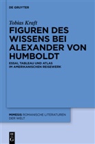 Tobias Kraft - Figuren des Wissens bei Alexander von Humboldt