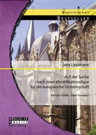 Jana Lippmann - Auf der Suche nach einer Identifikationsfigur für die europäische Gemeinschaft: Karl der Große Vater Europas?