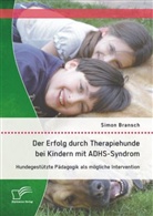Simon Bransch - Der Erfolg durch Therapiehunde bei Kindern mit ADHS-Syndrom: Hundgestützte Pädagogik als mögliche Intervention