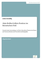 Linda Unmüßig - Alain Robbe-Grillets Position im literarischen Feld